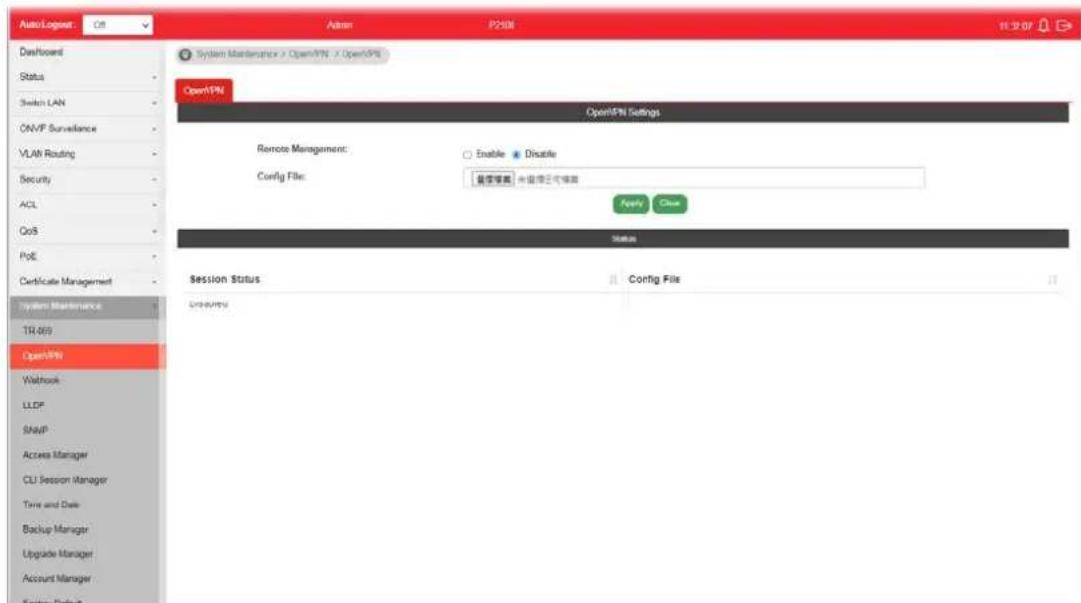 Auto Lognet: Off Admin P210M 11:32:07 Dashboard Status Switch LAN ONVP Surveillance VLAN Routing Security ACL QoS PoE Certificate Management System Maintenance TR-469 OpenFPN Washkout LLCP SMAIP Access Manager CU Session Manager Time and Date Backup Manager Upgrade Manager Account Manager System Default System Maintenance > OpenFPN > OpenFPN OpenFPN Settings Remote Management: Enable Disable Config File: 新增摘要 不新增还可摘要 Apply Close Status Session Status Config File Criteria