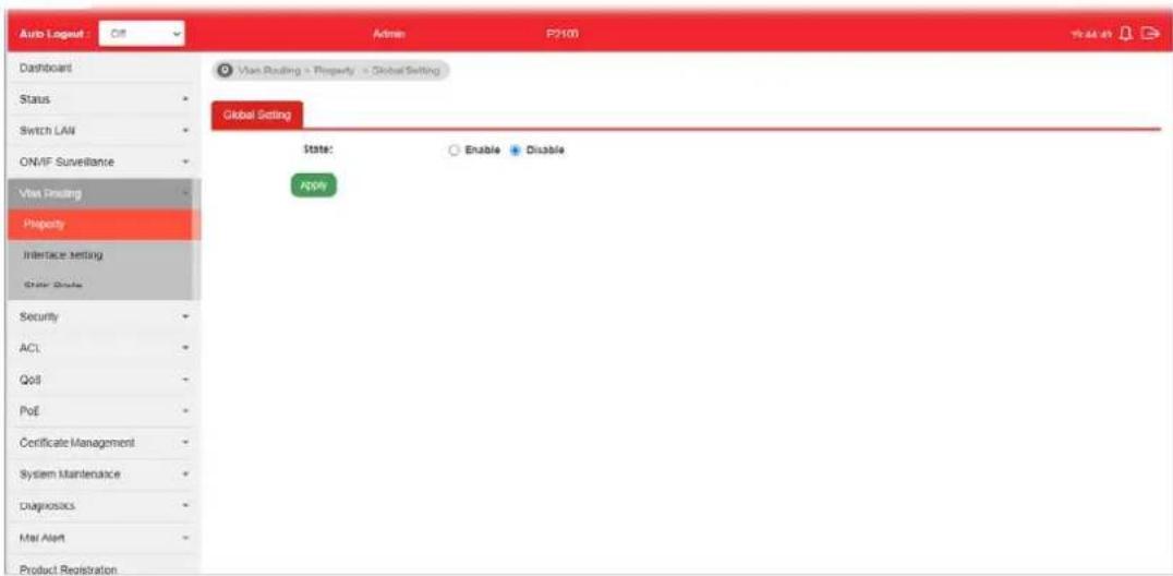 Auto Logout : Off Admin PS100 Dashboard Status Switch LAN ON/IF Surveillance Vias Routing Property Interface Setting State Route Security ACL QoS PoE Certificate Management System Maintenance Diagnostics Mail Alert Product Registration Vias Routing > Property > Global Setting Global Setting State: Enable Disable ADD9