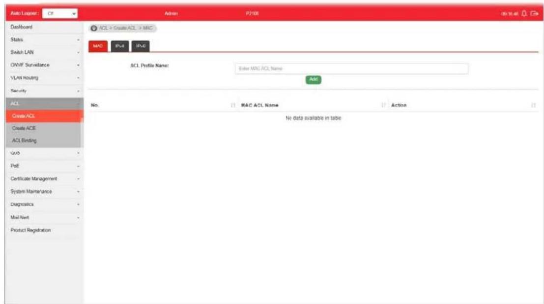 Auto Lognet : CP Admin: P7108 09:30:46 Dashboard Status Switch LAN ONVIF Surveillance VLAN Routing Security ACL Create/ACL Create ACE ACL Binding QoB PoE Certificate Management System Maintenance Diagnostics Mail-Net Product Registration ACL > Create ACL > MAC MAC IPv4 IPv6 ACL Profile Name: Enter MAC/ACL Name: ADD No. MAC ACL Name Action No data available in table