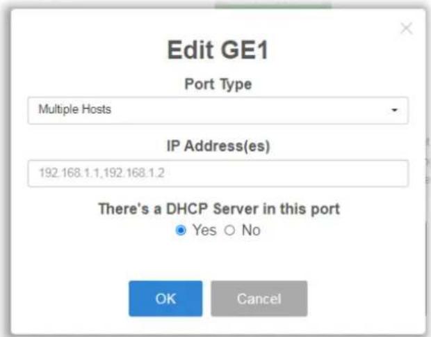 Edit GE1 Port Type Multiple Hosts IP Address(es) 192.168.1.1,192.168.1.2 There's a DHCP Server in this port Yes No OK Cancel