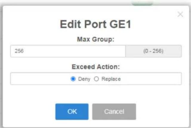 Edit Port GE1 Max Group: 256 (0 - 256) Exceed Action: Deny ○ Replace OK Cancel