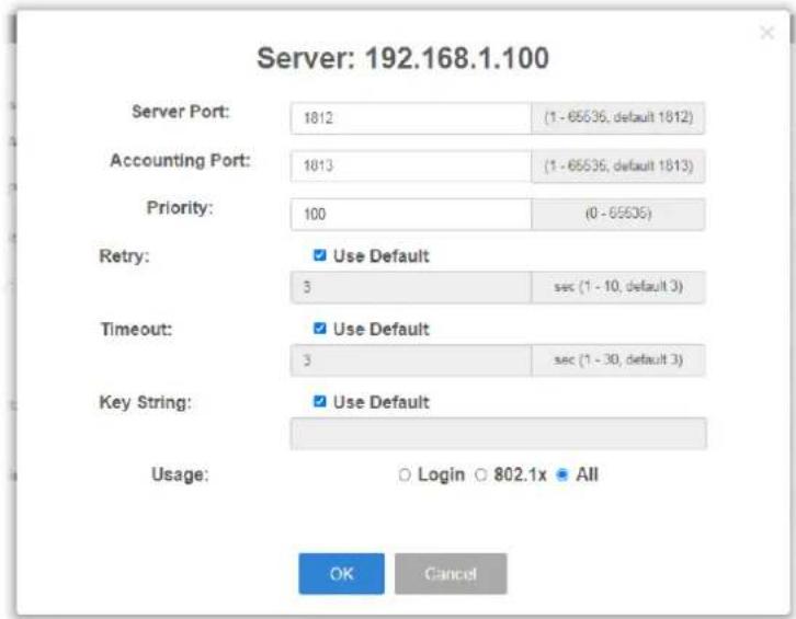 Server: 192.168.1.100 Server Port: 1812 (1 - 65536, default 1812) Accounting Port: 1813 (1 - 65536, default 1813) Priority: 100 (0 - 65535) Retry: ✓ Use Default 3 sec (1 - 10, default 3) Timeout: ✓ Use Default 3 sec (1 - 30, default 3) Key String: ✓ Use Default Usage: ○ Login ○ 802.1x ● All OK Cancel