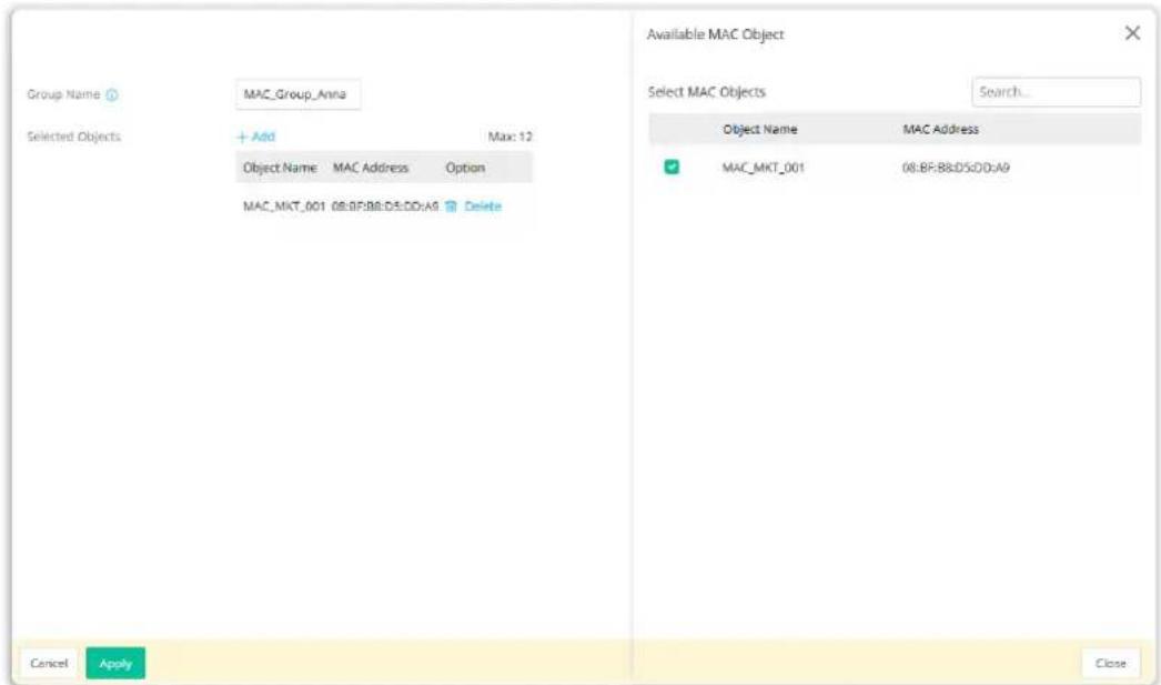 Available MAC Object Select MAC Objects Search... Group Name MAC_Group_Anna Selected Objects + Add Max: 12 Object Name MAC Address Option MAC_MKT_001 08:BF:BB:D5:DD:A9 Delete Cancel Apply Close