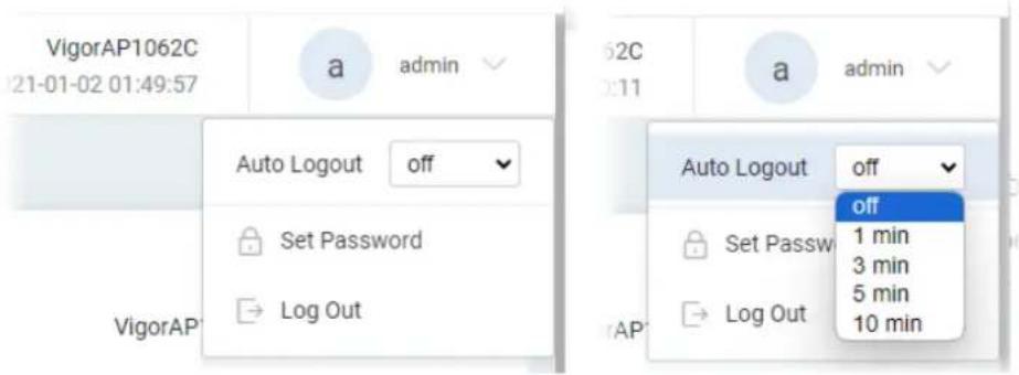 VigorAP1062C 21-01-02 01:49:57 a admin Auto Logout off Set Password Log Out VigorAP Auto Logout off Set Password Log Out 1 min 3 min 5 min 10 min