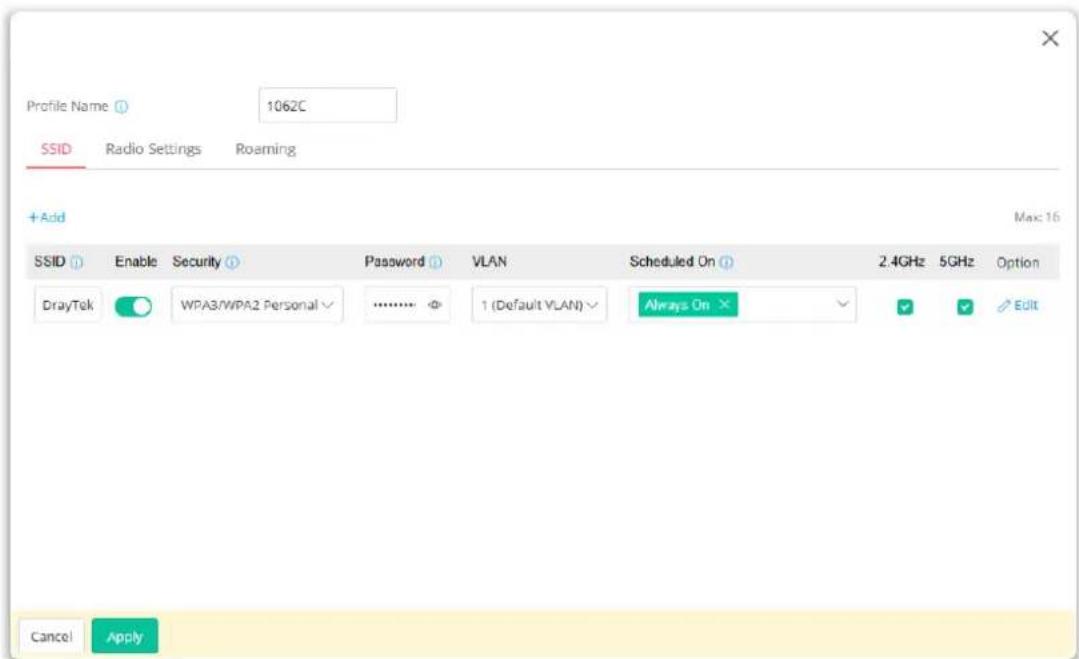 Profile Name 1062C SSID Radio Settings Roaming +Add Max: 16 SSID Enable Security Password VLAN Scheduled On 2.4GHz 5GHz Option DrayTek WPA3/WPA2 Personal 1 (Default VLAN) Always On Cancel Apply