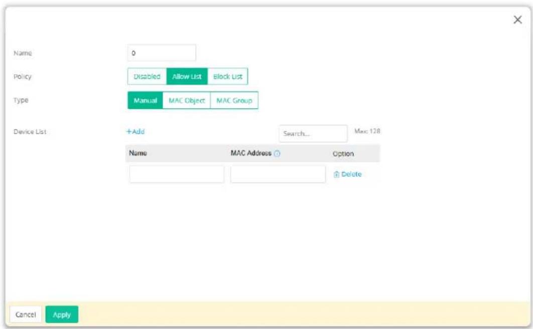 Name 0 Policy Disabled Allow List Block List Type Manual MAC Object MAC Group Device List +Add Search... Search... Max: 128 Name MAC Address Option Delete Cancel Apply