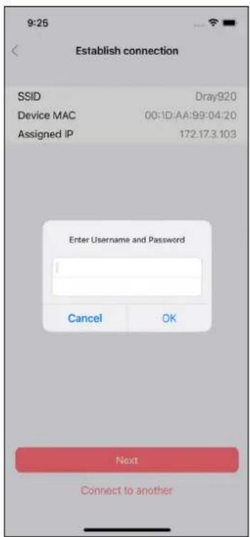 9:25 Establish connection SSID Dray920 Device MAC 00:1D-AA:99:04:20 Assigned IP 172.17.3.103 Enter Username and Password Cancel OK Next Connect to another