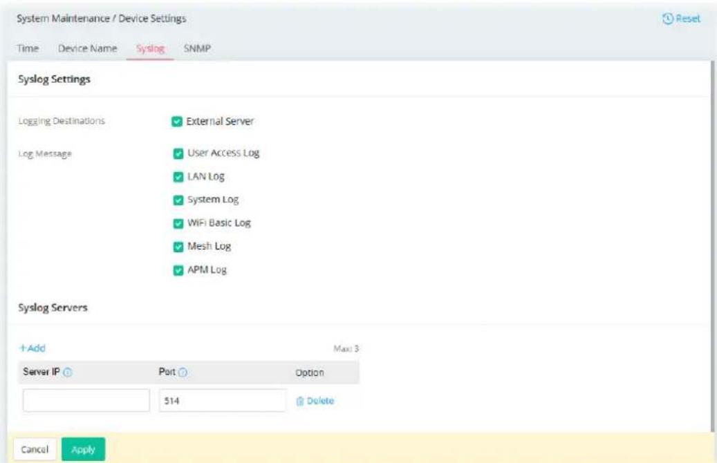 System Maintenance / Device Settings Time Device Name Syslog SNMP Syslog Settings Logging Destinations External Server Log Message User Access Log LAN Log System Log WiFi Basic Log Mesh Log APM Log Syslog Servers +Add Max: 3 Server IP Port Option 514 Delete Cancel Apply