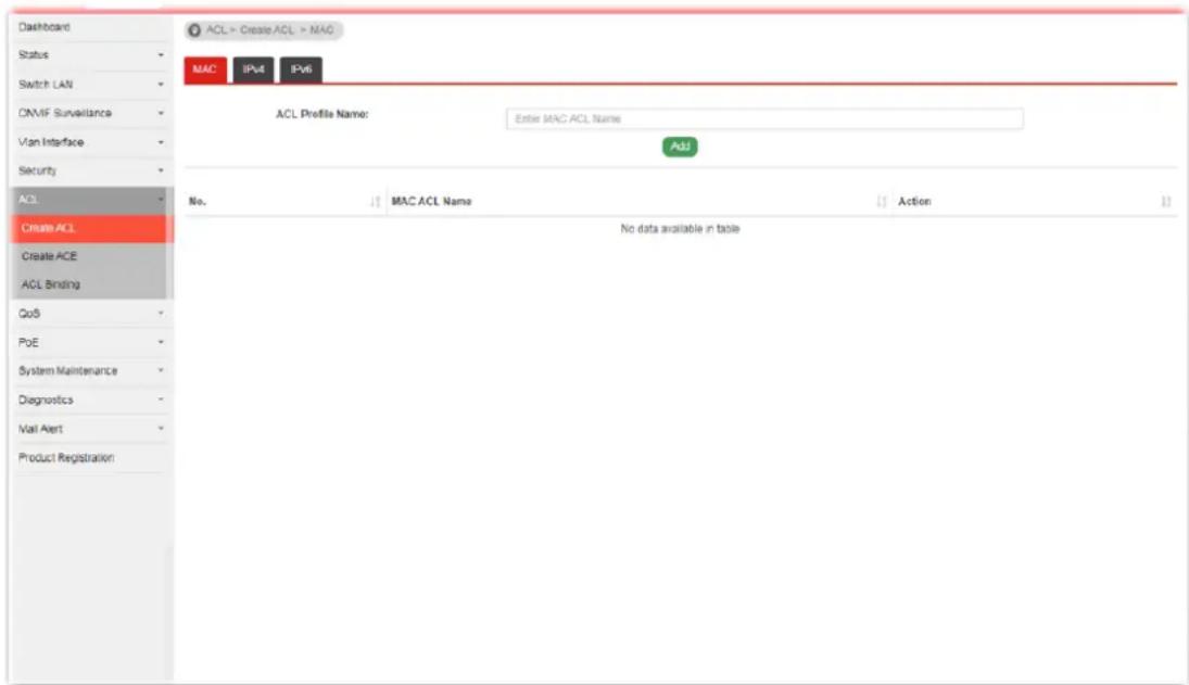 Dashboard Status Switch LAN CNMF Surveillance Vian Interface Security ACL Create ACL Create ACE ACL Binding GoB PoE System Maintenance Diagnostics Wall Alert Product Registration ACL > Create ACL > MAG MAC IPv4 IPv6 ACL Profile Name: Enter MAG ACL Name Add No. MAC ACL Name Action No data available in table