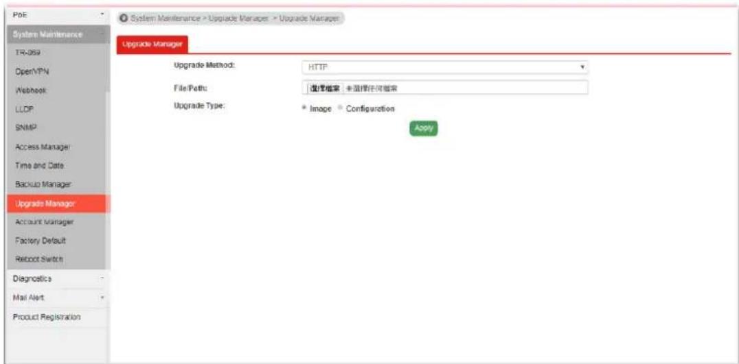 P0E System Maintenance TR-059 OpenVPN Webhook LLCP SNMP Access Manager Time and Date Backup Manager Upgrade Manager Account Manager Factory Default Reboot Switch Diagnostics Mail Alert Product Registration System Maintenance > Upgrade Manager > Upgrade Manager Upgrade Manager Upgrade Method: HTTP File Path: 温度框架 - 选择任何框架 Upgrade Type: Image - Configuration Apply