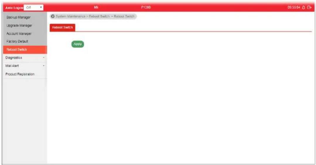 Auto Logos Off Mk P1280 05:55:04 Backup Manager Upgrade Manager Account Manager Factory Default Reboot Switch Diagnostics Mail Alert Product Registration System Maintenance > Reboot Switch > Reboot Switch Reboot Switch Apply