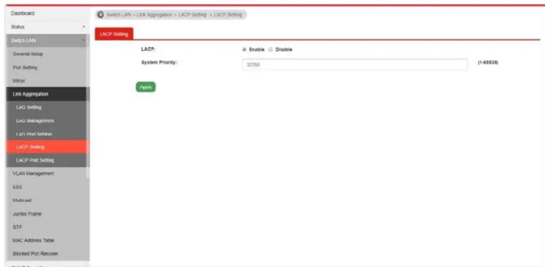 Switch LAN > Link Aggregation > LACP Setting > LACP Setting LACP Setting LACP: Enable Disable System Priority: 32768 (1-65539) Awnh Link Aggregation LAG Setting LAG Management LAG Port Setting LACP Setting LACP Pot Setting VLAN Management EEE Multicast Jumbo Frame STP MAC Address Table Blocked Pot Recover