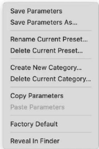 Save Parameters Save Parameters As... Rename Current Preset... Delete Current Preset... Create New Category... Delete Current Category... Copy Parameters Paste Parameters Factory Default Reveal In Finder