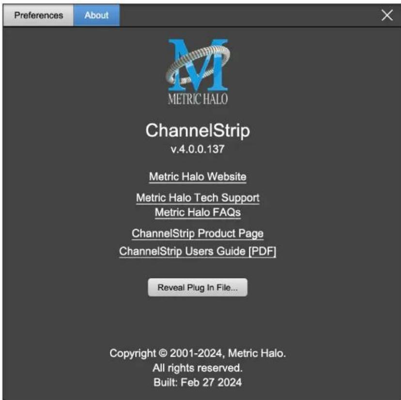 Preferences About METRIC HALO ChannelStrip v.4.0.0.137 Metric Halo Website Metric Halo Tech Support Metric Halo FAQs ChannelStrip Product Page ChannelStrip Users Guide [PDF] Reveal Plug In File... Copyright © 2001-2024, Metric Halo. All rights reserved. Built: Feb 27 2024