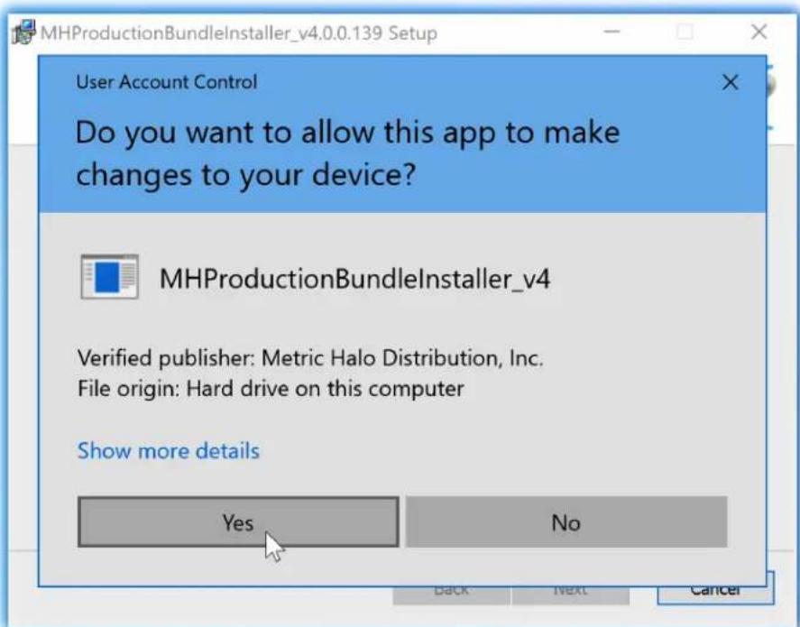 User Account Control Do you want to allow this app to make changes to your device? MHProductionBundleInstaller_v4 Verified publisher: Metric Halo Distribution, Inc. File origin: Hard drive on this computer Show more details Yes No Back Next Cancel