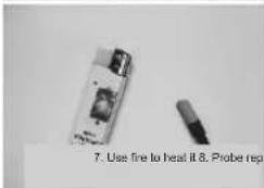 7. Use fire to heat it 8. Probe rep