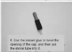 6. Use the instant plug to bond the opening of the cap, and then put the shrink tube into it.