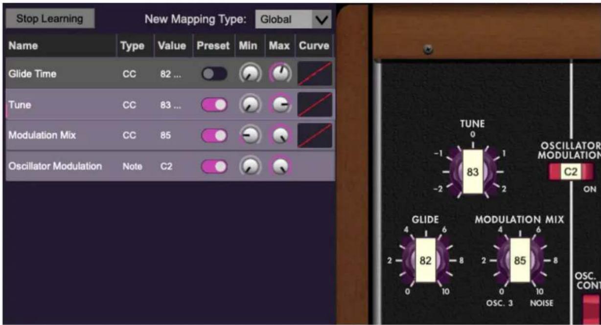 Stop Learning New Mapping Type: Global Name Type Value Preset Min Max Curve Glide Time CC 82 ... 0 1 - Tune CC 83 ... 0 1 - Modulation Mix CC 85 0 1 - Oscillator Modulation None C2 0 1 - TUNE 0 1 - -1 1 - -2 2 - C2 OSCILLATOR MODULATION GLIDE MODULATION MIX 2 82 8 2 85 OSC. 3 NOISE