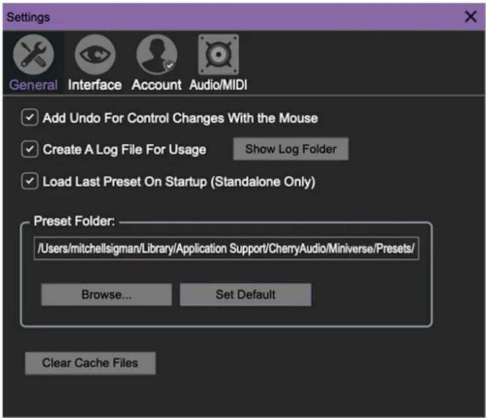 Settings General Interface Account Audio/MIDI Add Undo For Control Changes With the Mouse Create A Log File For Usage Show Log Folder Load Last Preset On Startup (Standalone Only) Preset Folder: /Users/mitchellsigman/Library/Application Support/CherryAudio/Miniverse/Presets/ Browse... Set Default Clear Cache Files