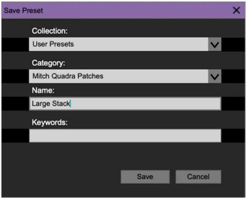 Save Preset Collection: User Presets Category: Mitch Quadra Patches Name: Large Stack Keywords: Save Cancel