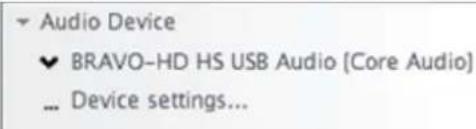 Audio Device ▼ BRAVO-HD HS USB Audio (Core Audio) ... Device settings...