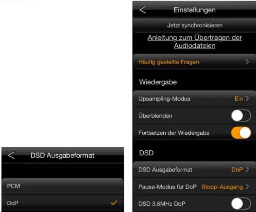 Einstellungen Jetzt synchronisieren Anleitung zum Übertragen der Audiodateien Häufig gestellte Fragen > Wiedergabe Upsampling-Modus Ein > Überblenden Fortsetzen der Wiedergabe DSD DSD Ausgabeformat DoP > Pause-Modus für DoP Stopp-Ausgang > DSD 3.6MHz DoP