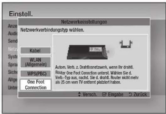 Einstell. Anzeige Audio Sender Netzwerk System Sprache Sicherheit Allgemein Unterstützung Netzwerkeinstellungen Netzwerkverbindungstyp wählen. Kabel WLAN (Allgemein) WPS(PBC) One Foot Connection Automatische Verbindung zum Drahtlosnetzwerk, wenn Ihr drahtloser Router One Foot Connection unterstützt.…