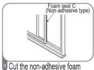 Foam seal C (Non-adhesive type) 3 Cut the non-adhesive foam