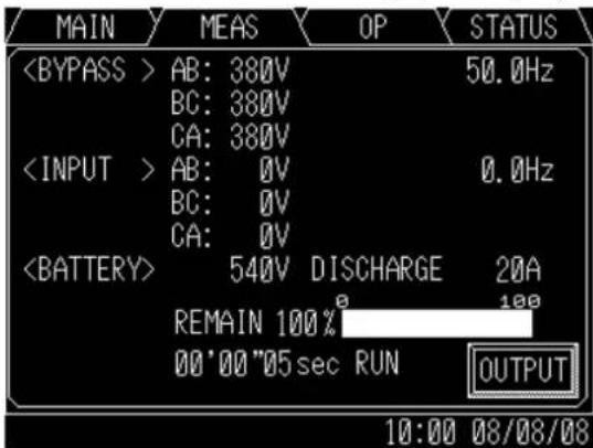 MAIN MEAS OP STATUS AB: 380V 50.0Hz BC: 380V CA: 380V AB: 0V 0.0Hz BC: 0V CA: 0V 540V DISCHARGE 20A REMAIN 100% 100 00'00"05 sec RUN OUTPUT 10:00 08/08/08