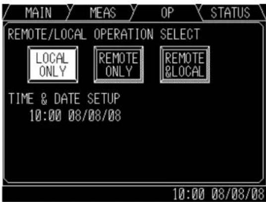 MAIN MEAS OP STATUS REMOTE/LOCAL OPERATION SELECT LOCAL ONLY REMOTE ONLY REMOTE &LOCAL TIME & DATE SETUP 10:00 08/08/08 10:00 08/08/08