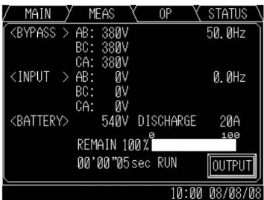 MAIN MEAS OP STATUS AB: 380V 50.0Hz BC: 380V CA: 380V AB: 0V 0.0Hz BC: 0V CA: 0V 540V DISCHARGE 20A REMAIN 100% 100 00'00"05 sec RUN OUTPUT 10:00 08/08/08