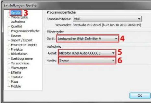 Einstellungen: Geräte Geräte 3 Wiedergabe Aufnahme Qualität Programmoberfläche Spuren Import / Export Erweiterter Import Projekte Bibliotheken Spektrogramme Ver zeichnisse Warnungen Effekte Tastatur Maus Module Programmoberfläche Soundarchitektur: MME Verwendet: PortAudio V19-devel (built Jan 18 2013 20:58:19) Wiedergabe Geräte: Lautsprecher (High Definition A 4 Aufnahme Geräte: Mikrofon (USB Audio CODEC ) 5 Kondie: Stereo 6 OK