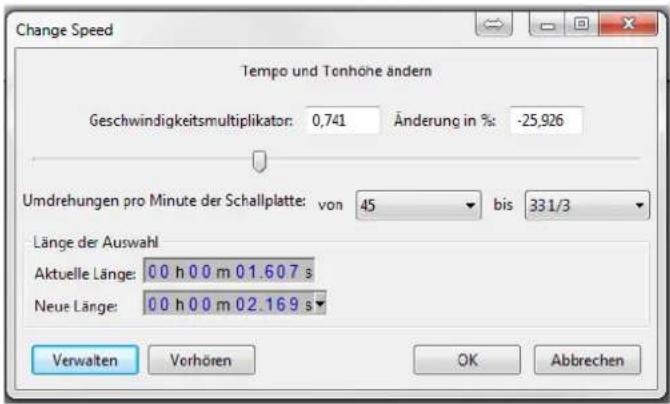 Change Speed Tempo und Tonhöhe ändern Geschwindigkeitsmultiplikator: 0,741 Änderung in %: -25,926 Umdrehungen pro Minute der Schallplatte: von 45 bis 331/3 Länge der Auswahl Aktuelle Länge: 00 h 00 m 01.607 s Neue Länge: 00 h 00 m 02.169 s Verwalten Vorhören OK Abbrechen