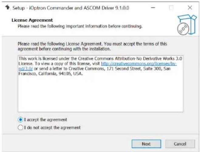 Setup - iOption Commander and ASCOM Driver 9.1.0.0 License Agreement Please read the following important information before continuing. Please read the following License Agreement. You must accept the terms of this agreement before continuing with the installation. This work is licensed under the Creative Commons Attribution-No Derivative Works 3.0 License. To view a copy of this license, visit http://creativecommons.org/licenses/by- nd/3.0/ or send a letter to Creative Commons, 171 Second Street, Suite 300, San Francisco, California, 94105, USA. I accept the agreement I do not accept the agreement Next Cancel