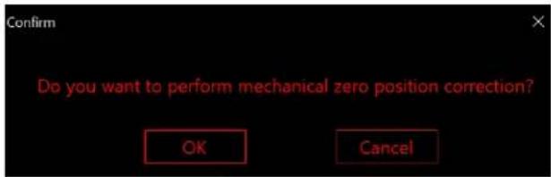 Confirm Do you want to perform mechanical zero position correction? OK Cancel