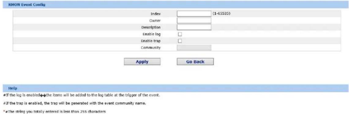 RMON Event Config Index (1-65535) Owner Description Enable log Enable trap Community Apply Go Back Help #If the log is enabled●the items will be added to the log table at the trigger of the event. #If the trap is enabled, the trap will be generated with the event community name. *#The string you totally entered is less than 255 characters