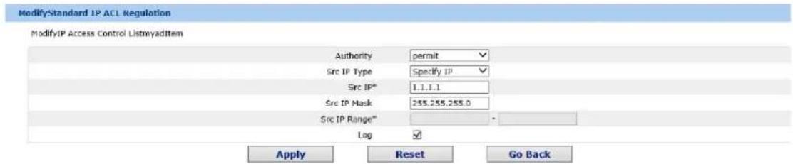 ModifyStandard IP ACL Regulation ModifyIP Access Control ListmyadItem Authority permit Src IP Type Specify IP Src IP* 1.1.1.1 Src IP Mask 255.255.255.0 Src IP Range* Log Apply Reset Go Back