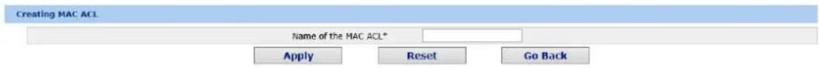 Creating MAC ACL Name of the MAC ACL* Apply Reset Go Back