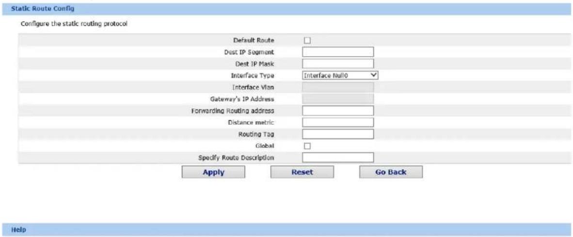 Static Route Config Configure the static routing protocol Default Route Dest IP Segment Dest IP Mask Interface Type Interface Null0 Interface Vlan Gateway's IP Address Forwarding Routing address Distance metric Routing Tag Global Specify Route Description Apply Reset Go Back Help