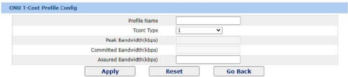 ONU T-Cont Profile Config Profile Name Tcont Type 1 Peak Bandwidth(kbps) Committed Bandwidth(kbps) Assured Bandwidth(kbps) Apply Reset Go Back