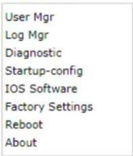 User Mgr Log Mgr Diagnostic Startup-config IOS Software Factory Settings Reboot About