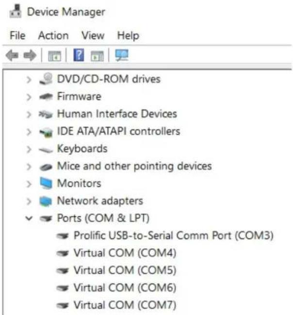 Device Manager File Action View Help DVD/CD-ROM drives Firmware Human Interface Devices IDE ATA/ATAPI controllers Keyboards Mice and other pointing devices Monitors Network adapters Ports (COM & LPT) Prolific USB-to-Serial Comm Port (COM3) Virtual COM (COM4) Virtual COM (COM5) Virtual COM (COM6) Virtual COM (COM7)
