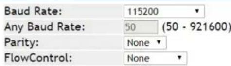 Baud Rate: 115200 Any Baud Rate: 50 (50 - 921600) Parity: None FlowControl: None