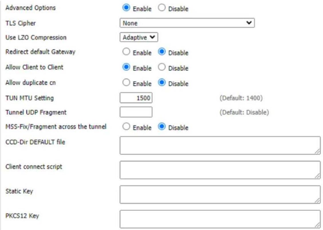 Advanced Options Enable Disable TLS Cipher None Use LZO Compression Adaptive Redirect default Gateway Enable Disable Allow Client to Client Enable Disable Allow duplicate cn Enable Disable TUN MTU Setting 1500 (Default: 1400) Tunnel UDP Fragment (Default: Disable) MSS-Fix/Fragment across the tunnel…