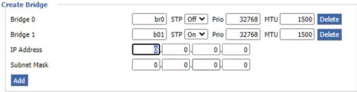 Create Bridge Bridge 0 br0 STP Off Prio 32768 MTU 1500 Delete Bridge 1 b01 STP On Prio 32768 MTU 1500 Delete IP Address 0.0.0.0 Subnet Mask 0.0.0.0 Add