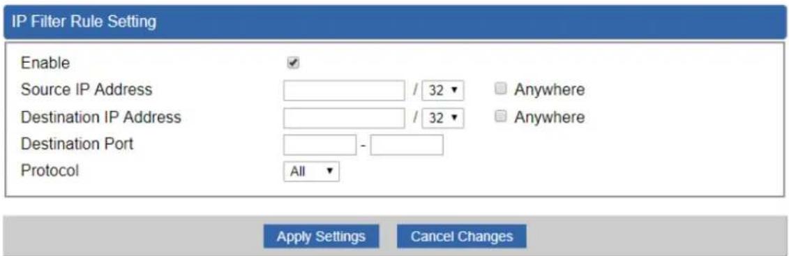 IP Filter Rule Setting Enable Source IP Address / 32 ▼ Anywhere Destination IP Address / 32 ▼ Anywhere Destination Port - Protocol All ▼ Apply Settings Cancel Changes