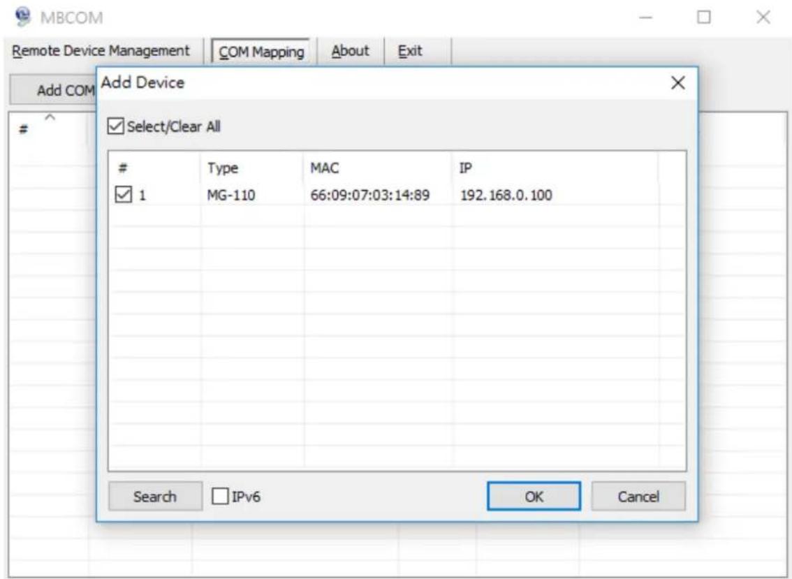 MBCOM Remote Device Management COM Mapping About Exit Add COM Add Device Select/Clear All # 1 Type MAC IP MG-110 66:09:07:03:14:89 192.168.0.100 Search IPv6 OK Cancel