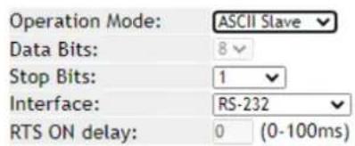 Operation Mode: ASCII Slave Data Bits: 8 Stop Bits: 1 Interface: RS-232 RTS ON delay: 0 (0-100ms)