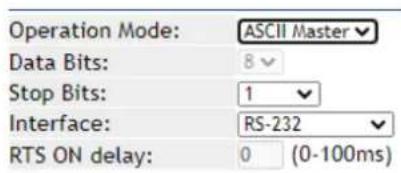 Operation Mode: ASCII Master Data Bits: 8 Stop Bits: 1 Interface: RS-232 RTS ON delay: 0 (0-100ms)