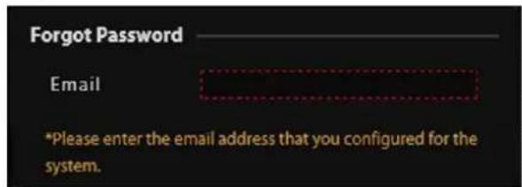Forgot Password Email *Please enter the email address that you configured for the system.